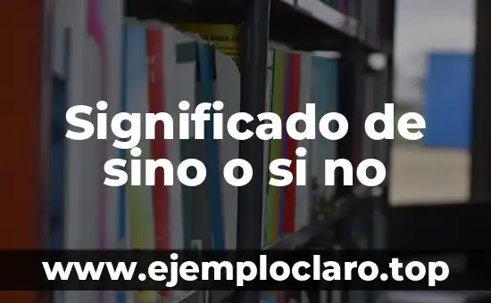 El significado de infestar 7 Significado de sino o si no