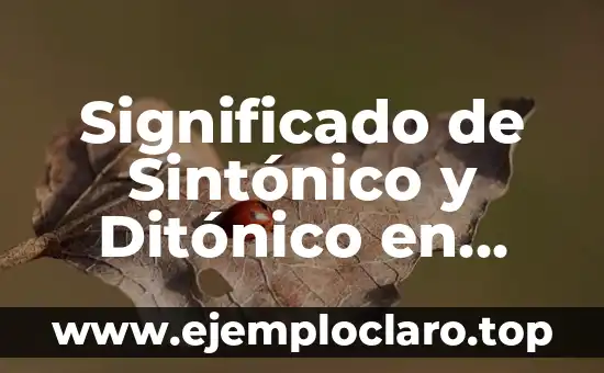 Significado de Sintónico y Ditónico en Psicología