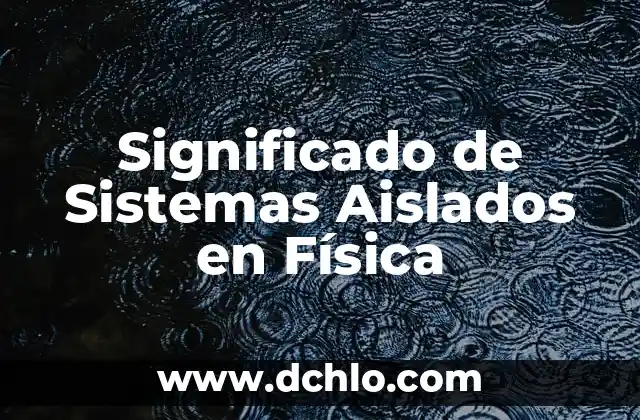 Significado de Soñar Caminar entre Brazas 3 Significado de Sistemas Aislados en Física