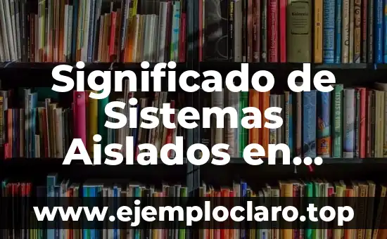 Significado de Sistemas Aislados en Física