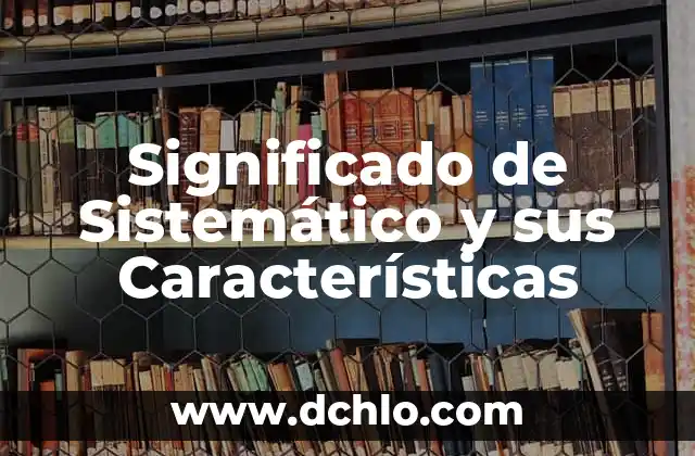 Como hacer las características de un cuento 3 Significado de Sistemático y sus Características