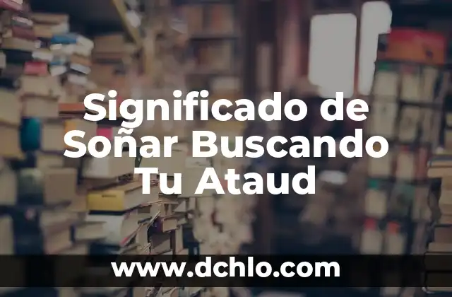 El Significado del Buro de Crédito y su Impacto en tu Historial Crediticio 6 Significado de Soñar Buscando Tu Ataud