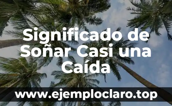 Significado de Soñar Casi una Caída