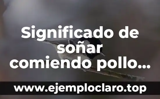 Significado de soñar comiendo pollo asado