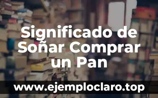 Significado de Soñar Comprar un Pan