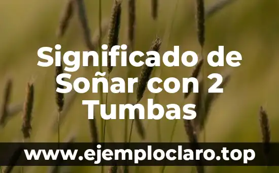 Significado de Soñar con 2 Tumbas