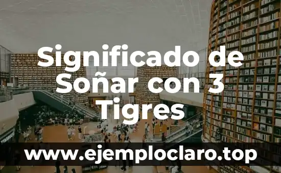 Significado de Soñar con 3 Tigres