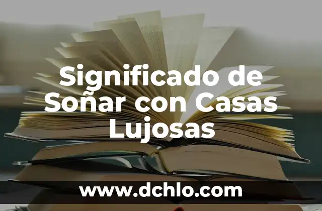 Significado de Soñar con Agua Mar: Un Viaje al Subconsciente 6 Significado de Soñar con Casas Lujosas