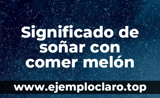 Significado de soñar con comer melón