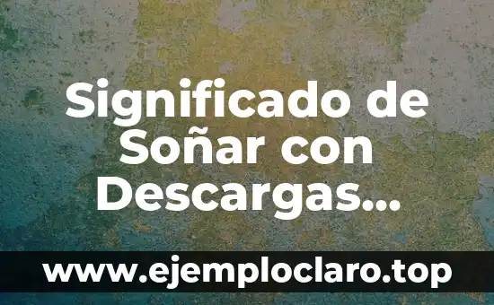 Significado de Soñar con Descargas Eléctricas