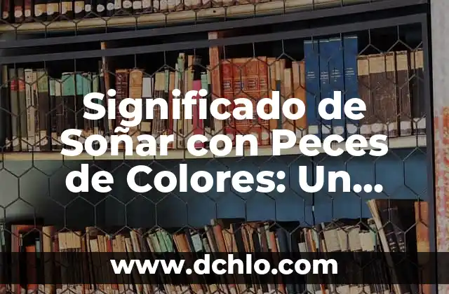 Significado del Sueño de Infidelidad de tu Pareja 3 Significado de Soñar con Peces de Colores: Un Viaje al Subconsciente