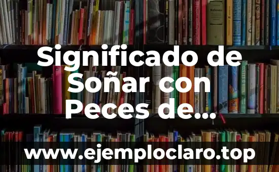 El Nombre de Santiago: Significado Bíblico 3 Significado de Soñar con Peces de Colores: Un Viaje al Subconsciente