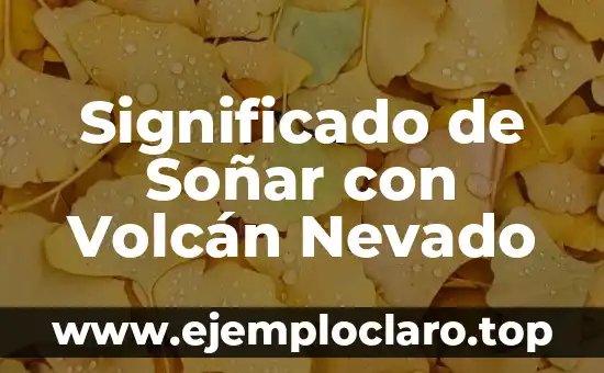 Significado de Soñar con Volcán Nevado