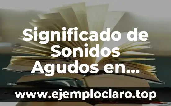 Significado de Sonidos Agudos en Música