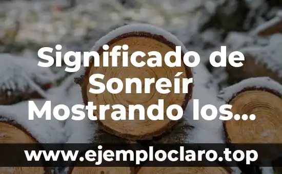 Significado de Sonreír Mostrando los Dientes