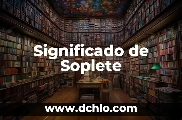 Significado de Soplamocos 8 Significado de Soplete