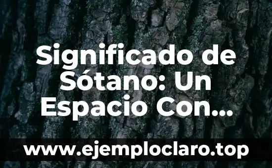 Significado de Sótano: Un Espacio Con Muchas Funciones