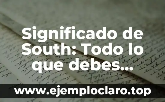 Significado de South: Todo lo que debes saber