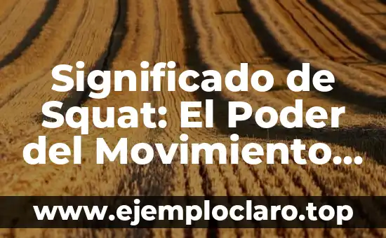 Significado de Squat: El Poder del Movimiento Esencial