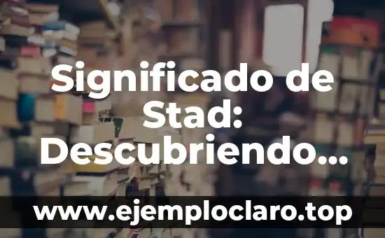 Significado de Stad: Descubriendo el Concepto Urbano