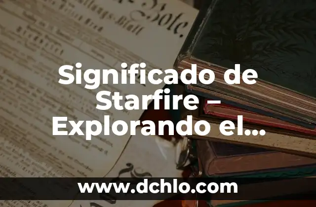 Explorando el Universo con Sondas 7 Significado de Starfire – Explorando el Fuego Estelar