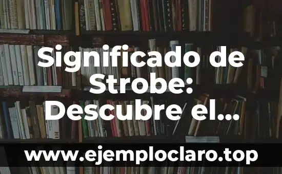 Instrumentos Musicales: Descubre el Significado de Cada Uno 3 Significado de Strobe: Descubre el Efecto que Ilumina