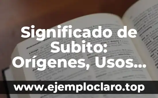 Significado de Subito: Orígenes, Usos y Curiosidades