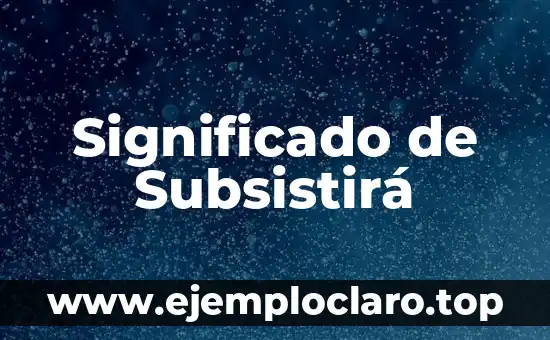 Significado de Subsistirá