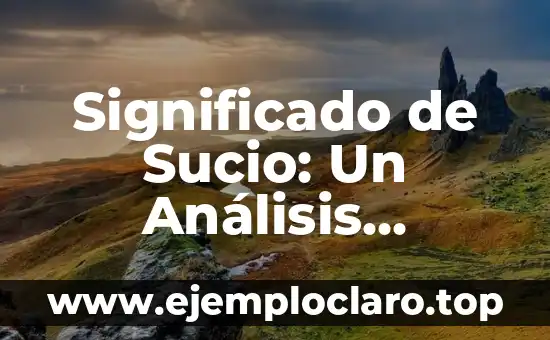 Significado de Sucio: Un Análisis Completo
