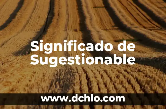 Significado de Sugestión 3 Significado de Sugestionable