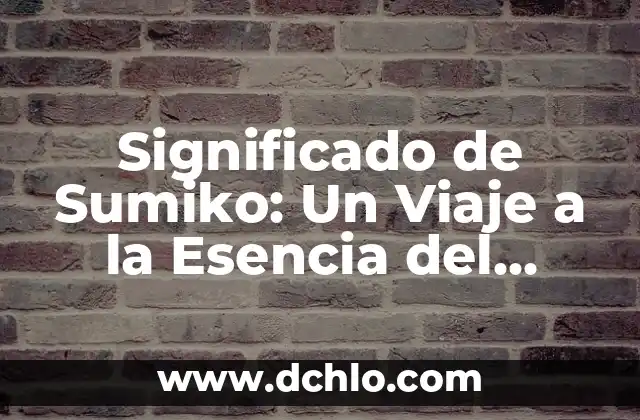 Significado de Sugar: Un Viaje al Corazón de la Dulzura 6 Significado de Sumiko: Un Viaje a la Esencia del Minimalismo Japonés