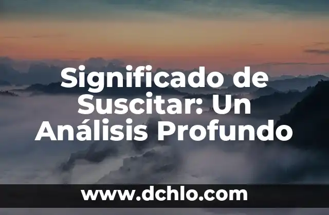 Significado del Día de Muertos: Una Celebración de Vida y Recuerdo 3 Significado de Suscitar: Un Análisis Profundo