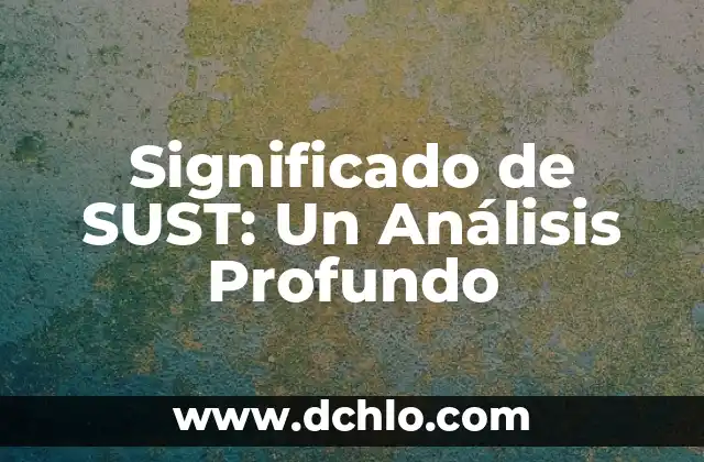 Ideología China y Química: Un Análisis Profundo 4 Significado de SUST: Un Análisis Profundo