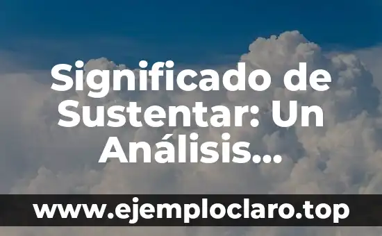 Significado de Sustentar: Un Análisis Detallado