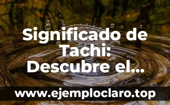 Significado de Tachi: Descubre el Origen y la Historia Detrás de esta Espada Japonesa