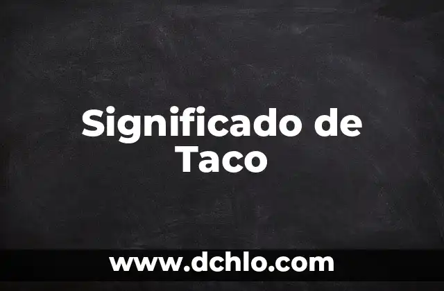El significado de los sueños y su relevancia en nuestras vidas 8 Significado de Taco