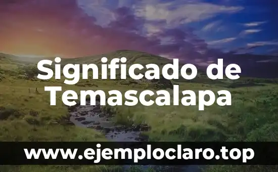 Significado de Temascalapa