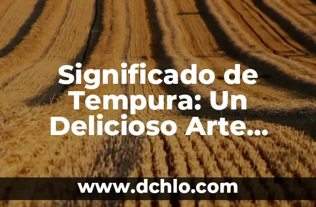 Significado del Valor de Gentileza 7 Significado de Tempura: Un Delicioso Arte Japonés