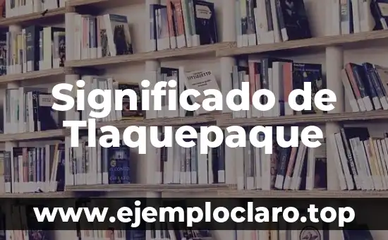 Significado de Tlaquepaque