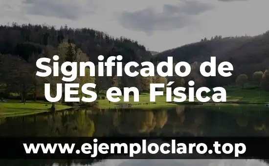 El Significado Etimológico de la Física 6 Significado de UES en Física