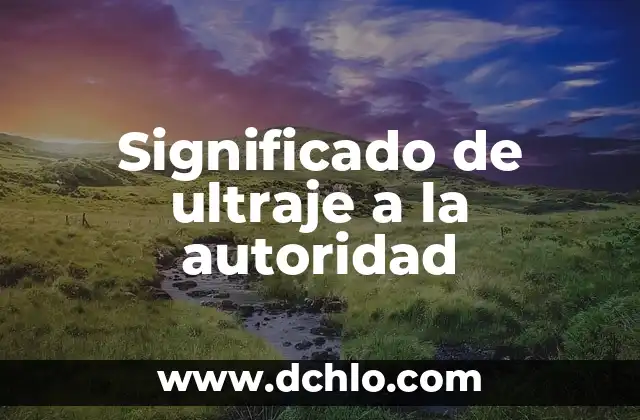 Insignia de los Administradores: Un Símbolo de Autoridad y Responsabilidad 6 Significado de ultraje a la autoridad