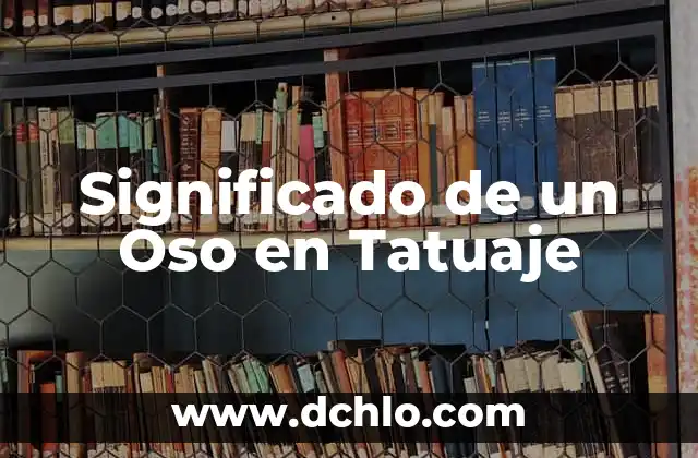 El Espíritu del Oso: Un Viaje al Corazón de la Naturaleza 8 Significado de un Oso en Tatuaje