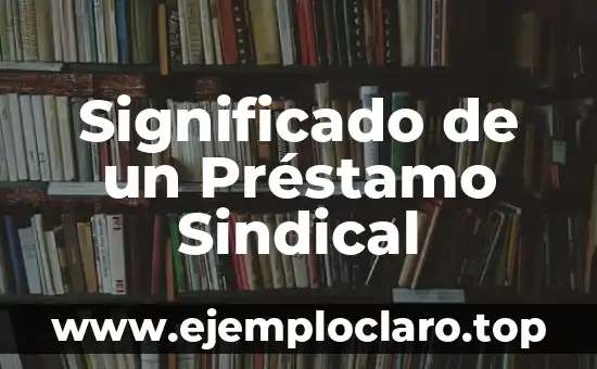 Significado de un Préstamo Sindical
