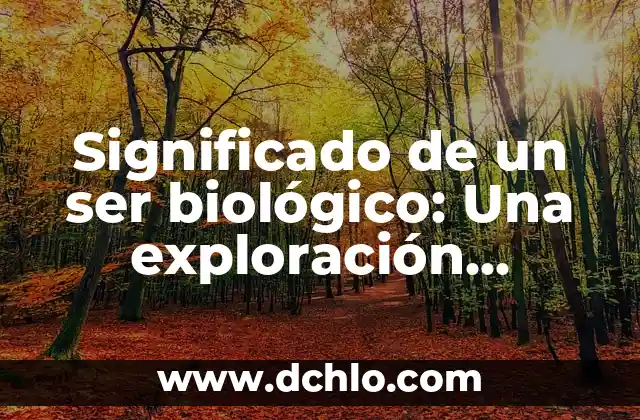 Tipos de lenguaje por su significado: Una exploración de la diversidad lingüística 5 Significado de un ser biológico: Una exploración profunda
