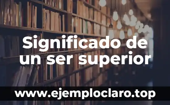 Significado de un ser superior