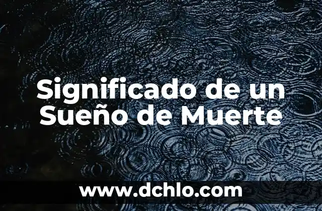 Significado del Día de Muertos: Un homenaje a la vida más allá de la muerte 4 Significado de un Sueño de Muerte