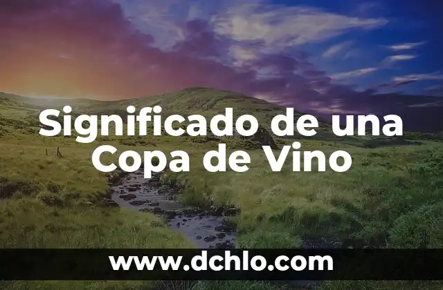 El significado del vino en griego 7 Significado de una Copa de Vino