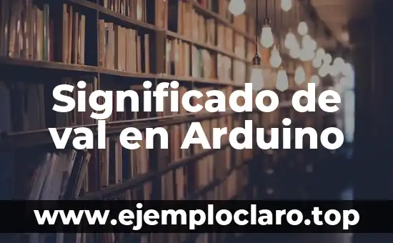 Significado de val en Arduino