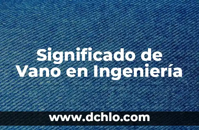 Significado de Vértice en Ingeniería Civil 6 Significado de Vano en Ingeniería
