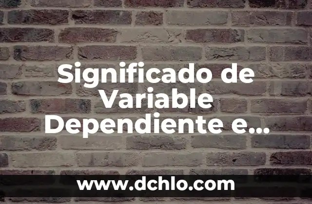 Método de Investigación Científica: El Proceso Estructural del Conocimiento 8 Significado de Variable Dependiente e Independiente: La Base de la Investigación Científica